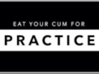 'Eat Your Cum For Practice'