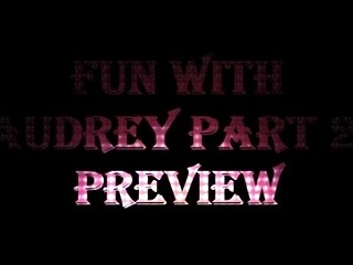 'Fun With Audrey Part 2 Preview'